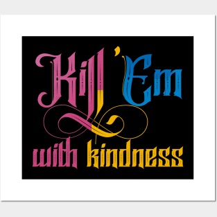 Kill them with kindness Posters and Art